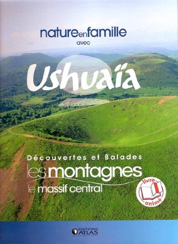 Nature en famille avec USHUAÏA: Découvertes et Balades, Les Montagnes, Le Massif Central book