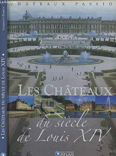 Chateaux Passion. Les Chateaux Du Siecle De Louis XIV book