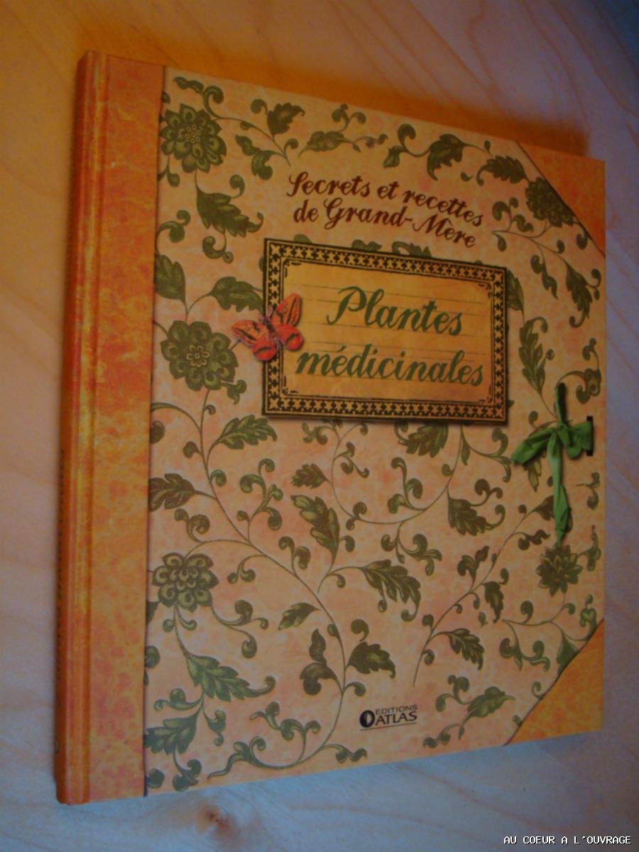 SECRETS ET RECETTES DE GRAND-MERE PLANTES MEDICINALES book