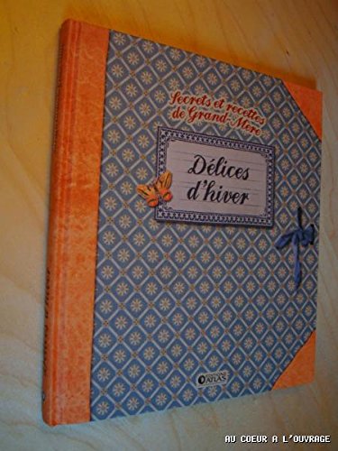 SECRETS ET RECETTES DE GRAND-MERE DELICES D'HIVER book