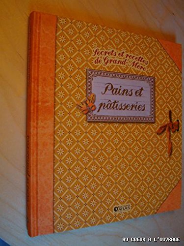 SECRETS ET RECETTES DE GRAND-MERE PAINS ET PATISSERIES book