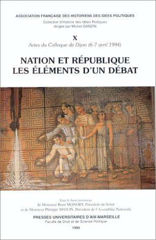 Nation et République, les éléments d'un débat: Actes du Colloque de Dijon, 6-7 avril 1994 [de l' Association française des historiens des idées politiques... book