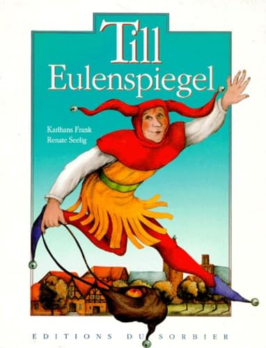 Till Eulenspiegel : la vie de l'illustre fou, jongleur de mots et fin connaisseur de la condition humaine book