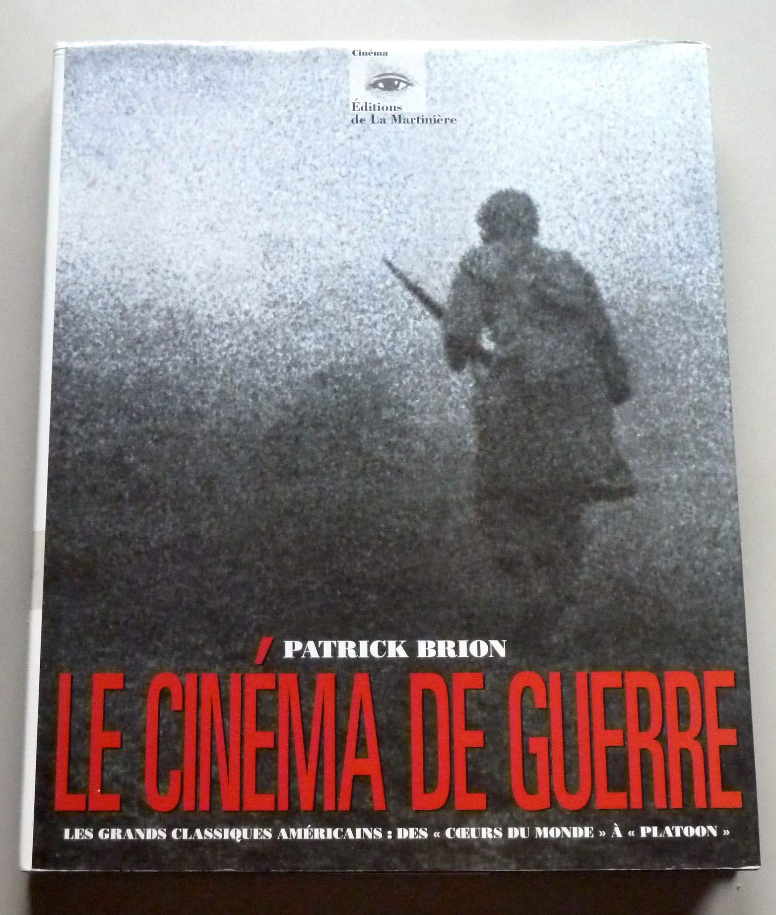 Le Cinema De Guerre. Les Grands Classiques Americains : Des Coeurs Du Monde A Platoon Books