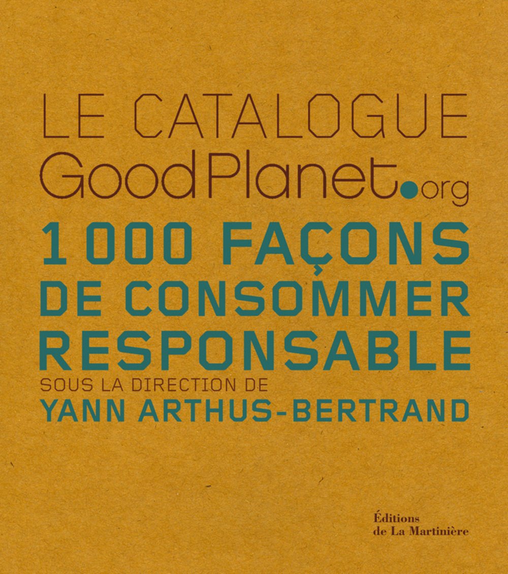 Le catalogue GoodPlanet.org: 1000 Façons de consommer responsable book
