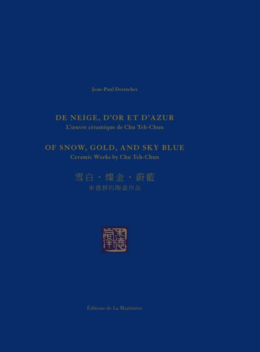 De neige, d'or et d'azur: L'oeuvre céramique de Chu Teh-Chun, édition français-anglais-chinois Books