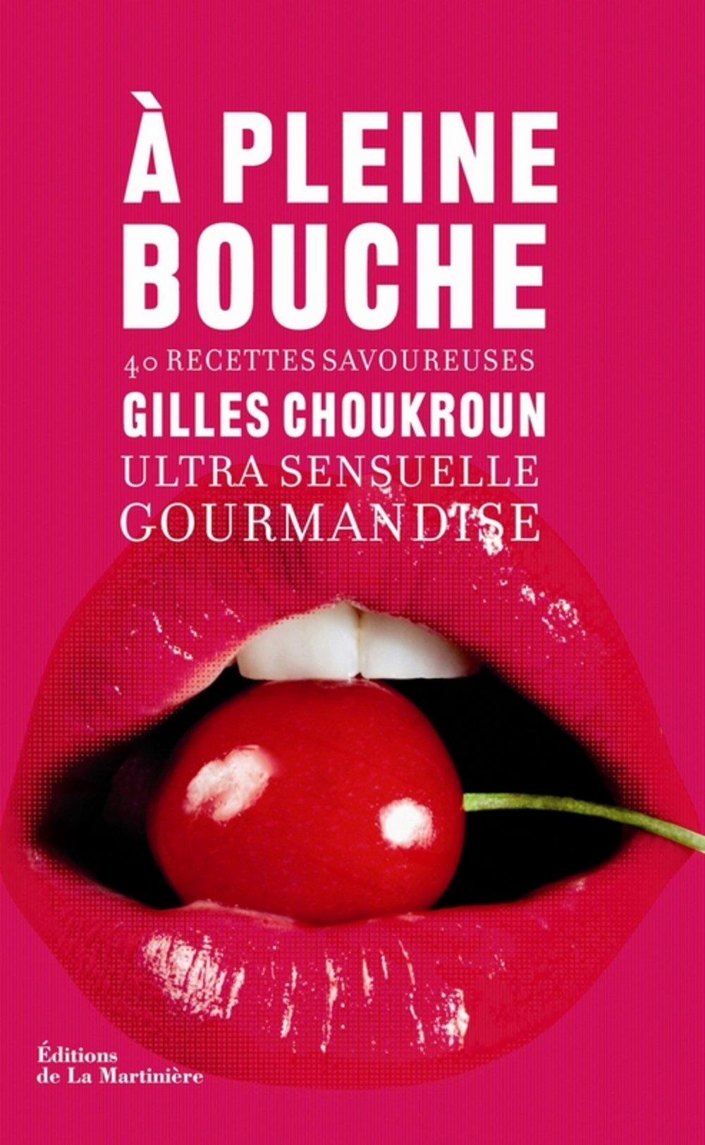 A pleine bouche: Ultra sensuelle gourmandise, 40 recettes savoureuses book