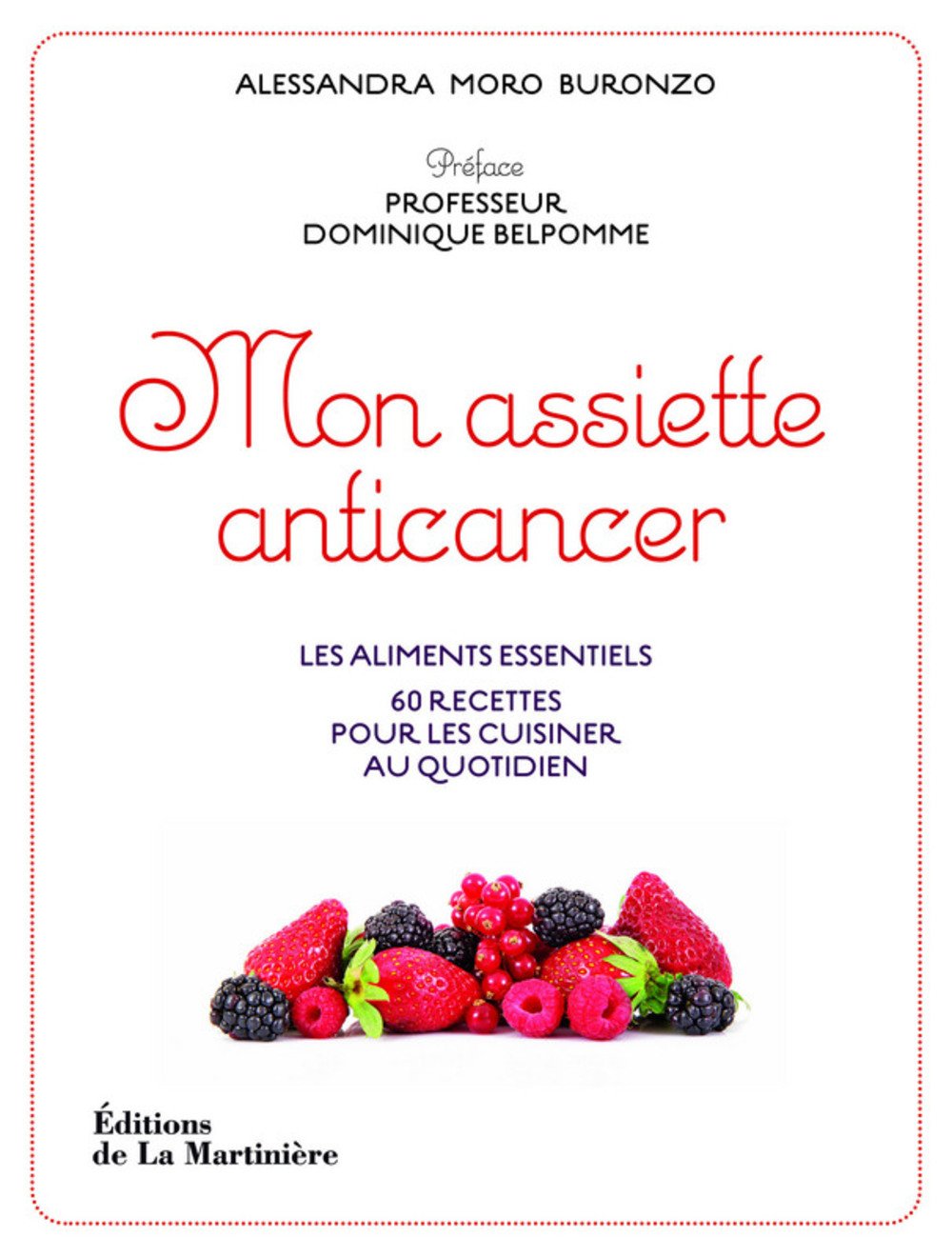 Mon assiette anticancer: Les aliments essentiels, 60 recettes pour les cuisiner au quotidien Books