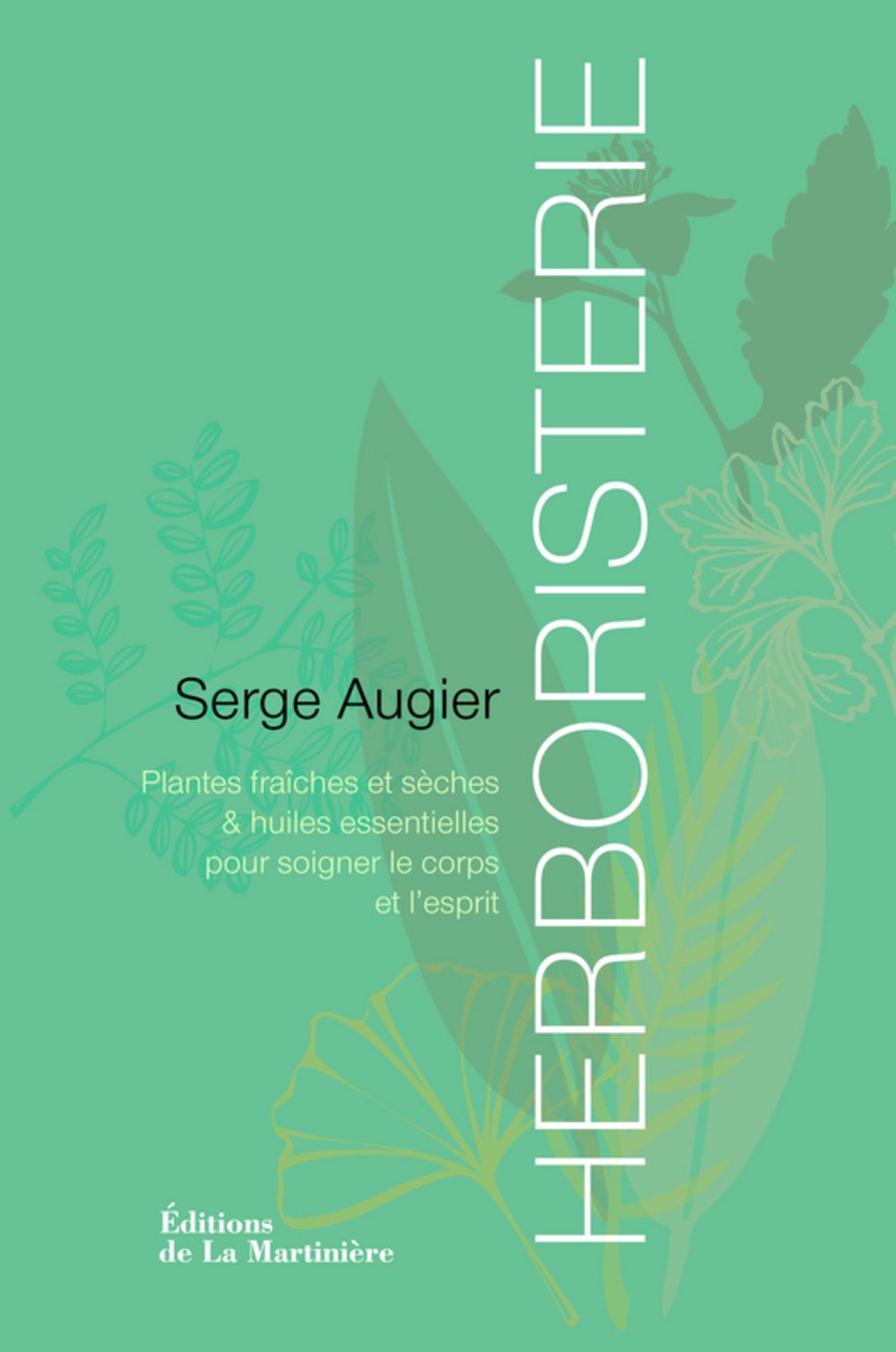 Herboristerie : Plantes sèches, fraiches et huiles essentielles pour soigner le corps et l'esprit Books