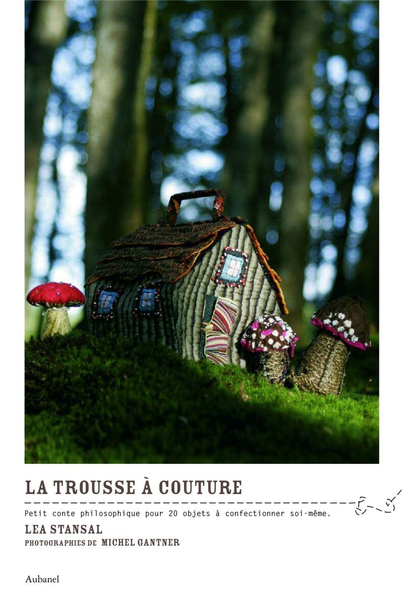 La trousse à couture: Petit conte philosophique pour 20 objets à confectionner soi-même Books