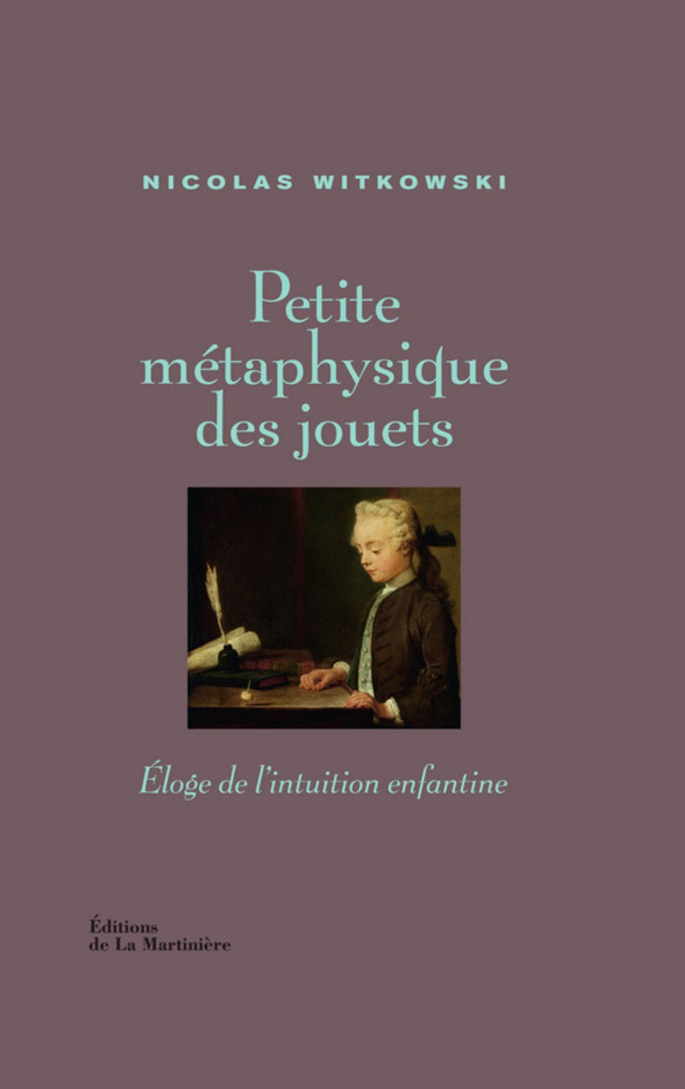 Petite métaphysique des jouets: Eloge de l'intuition enfantine Books