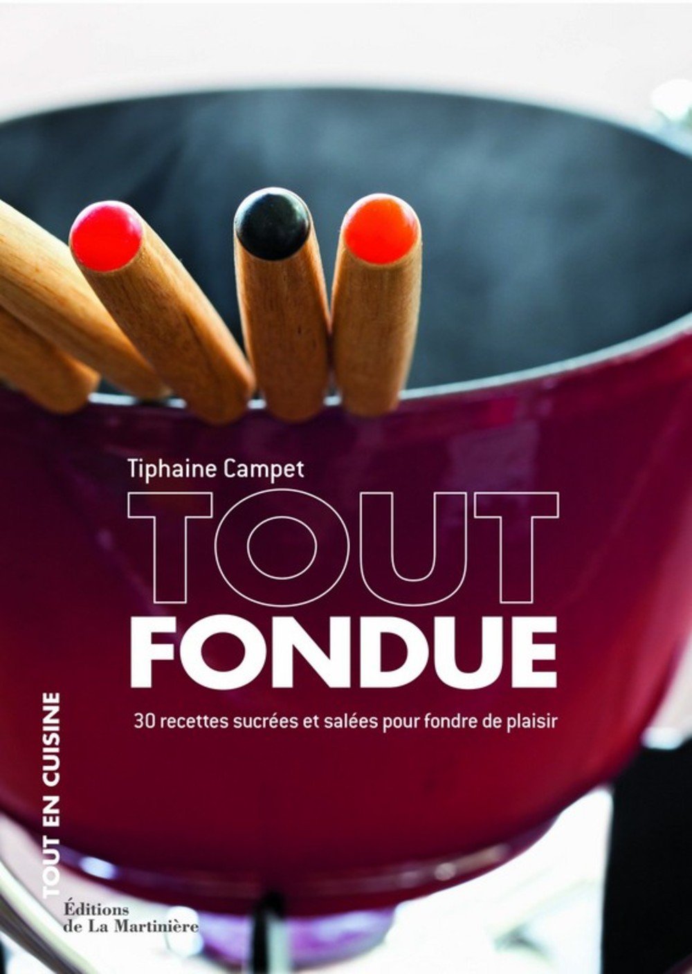 Tout fondue: 30 recettes sucrées et salées pour fondre de plaisir Books