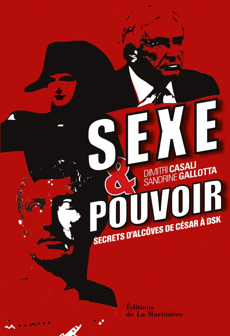 Sexe et pouvoir: Secrets d'alcôve, de César à DSK Books