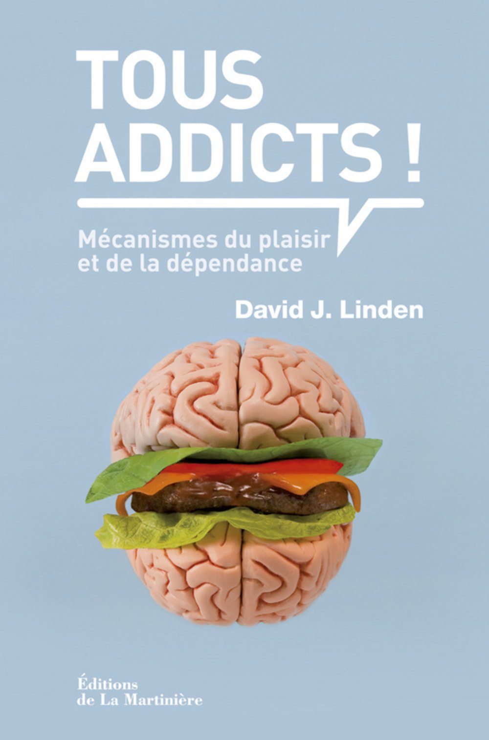 Tous addicts !: Mécanismes du plaisir et de la dépendance Books