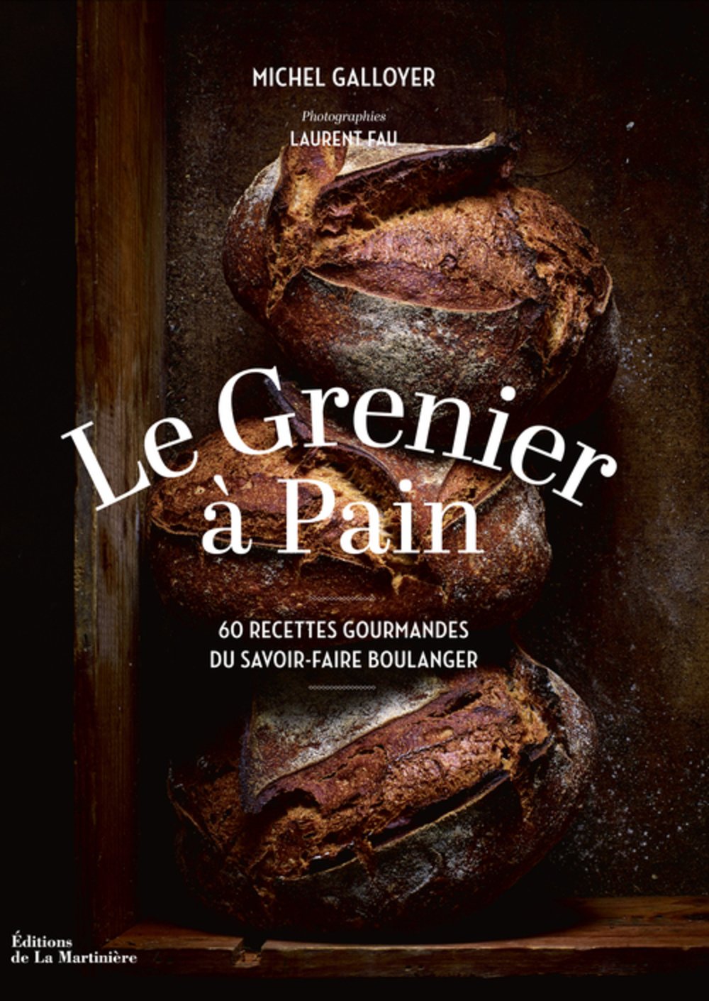 Le Grenier à Pain: 60 recettes du savoir-faire boulanger Books