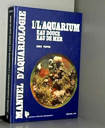 Manuel d'aquariologie tome 1, l'aquarium : Eau douce, eau de mer book