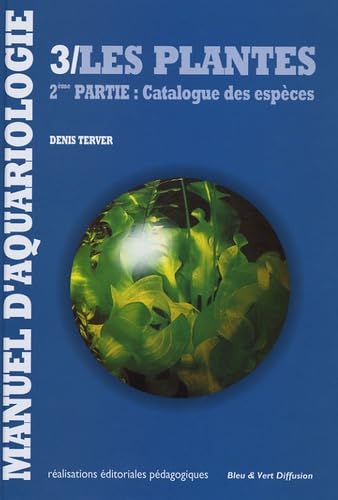 Manuel d'aquariologie: Tome 3 : Les plantes, 2e partie : Catalogue des espèces book