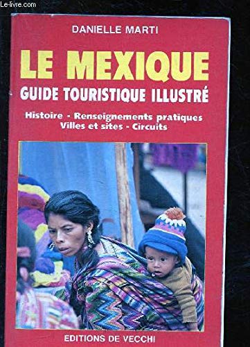 Le mexique / guide touristique illustre, histoire, renseignements, villes et sites, circuits book