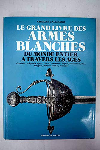 Le grand livre des armes blanches du monde entier à travers les âges book