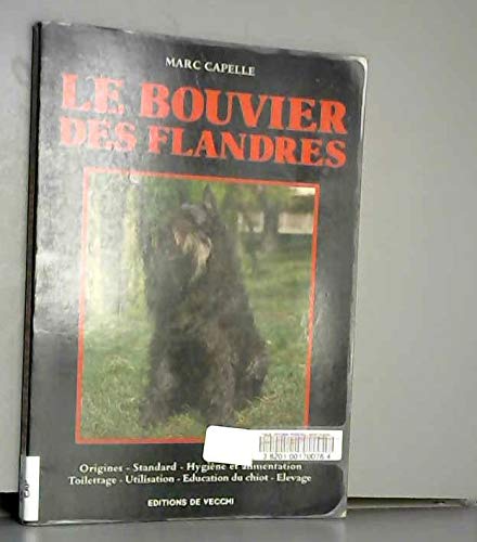 Le bouvier des flandres / origines, standart, hygiène et alimentation, toilettage, utilisation, educ book
