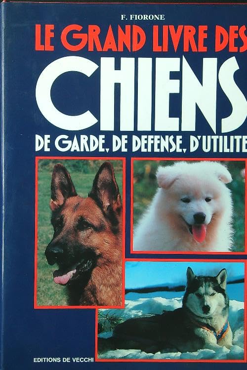 Le grand livre des chiens de garde, de defense, d'utilite book