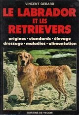 Le labrador et les retrievers : origines, standards, élevage, dressage, maladies, alimentation book