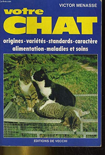 Votre chat : Origines, variétés, standards, caractère, alimentation, maladies et soins book
