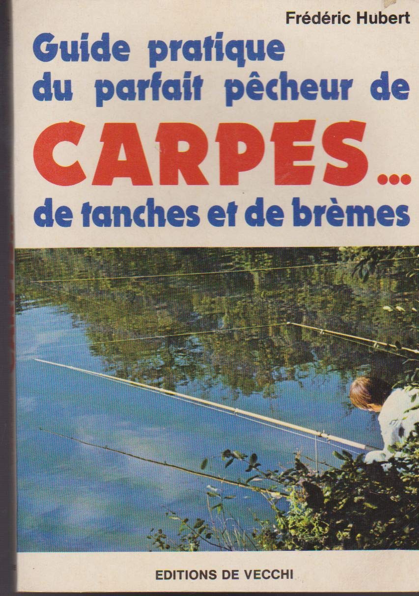 Guide pratique du parfait pêcheur de carpes... de tanches et de brèmes book