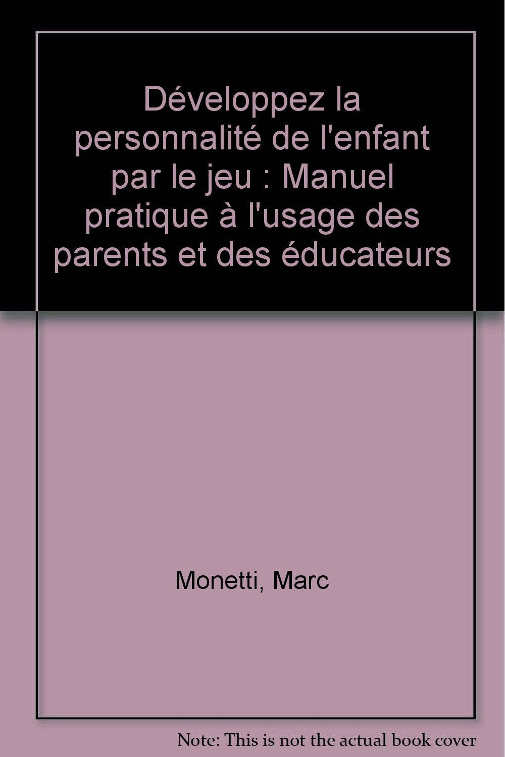 Développez la personnalité de l'enfant par le jeu: Manuel pratique à l'usage des parents et des éducateurs book