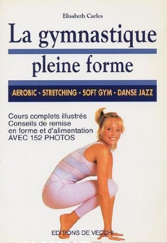 La Gymnastique pleine forme: Aérobic, stretching, soft gym, danse-jazz book