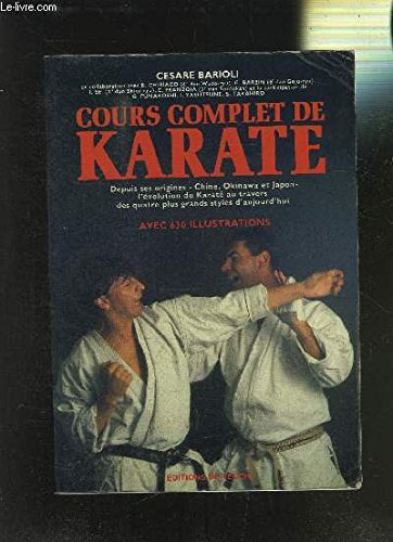 Cours complet de karaté / depuis ses origines, chine, okinawa et Japon, l'evolution du karaté au tra book