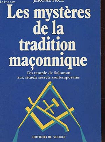 Les mysteres de la tradition maconnique / du temple de salomon aux rituels secrets contemporains book
