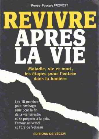 Revivre après la vie : maladie, vie et mort, les étapes pour l'entrée dans la lumière Books