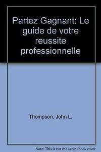 Partez gagnant / le guide de votre reussite professionnelle (Divers) Books