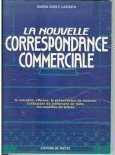 La Nouvelle correspondance commerciale: La rédaction efficace, la présentation du courrier, l'utilisation du traitement de texte, les modèles de lettres book
