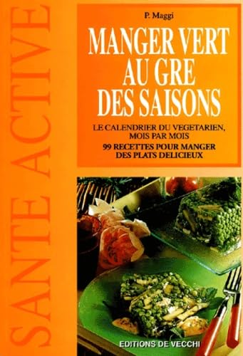 Manger Vert Au Gre Des Saisons. Le Calendrier Du Vegetarien, Mois Par Mois book