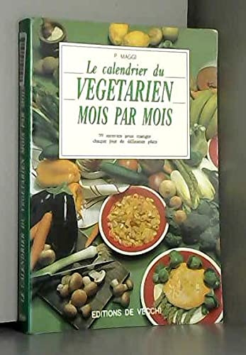 Le calendrier du végétarien mois par mois: 99 recettes pour manger chaque jour de délicieux plats Books