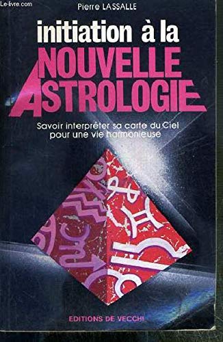 Initiation a la nouvelle astrologie / savoir interpreter sa carte du ciel pour une vie harmonieuse book
