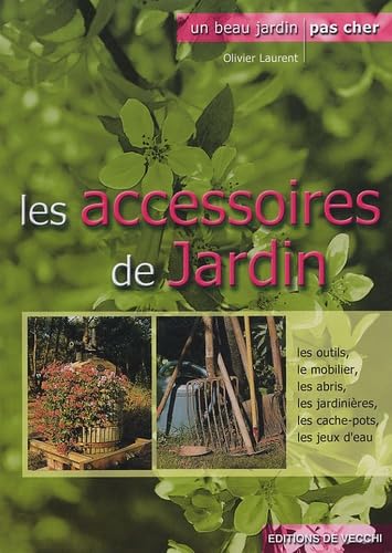 Les accessoires de jardin: Outils-mobilier-jardinières-miniserres-éclairage... book