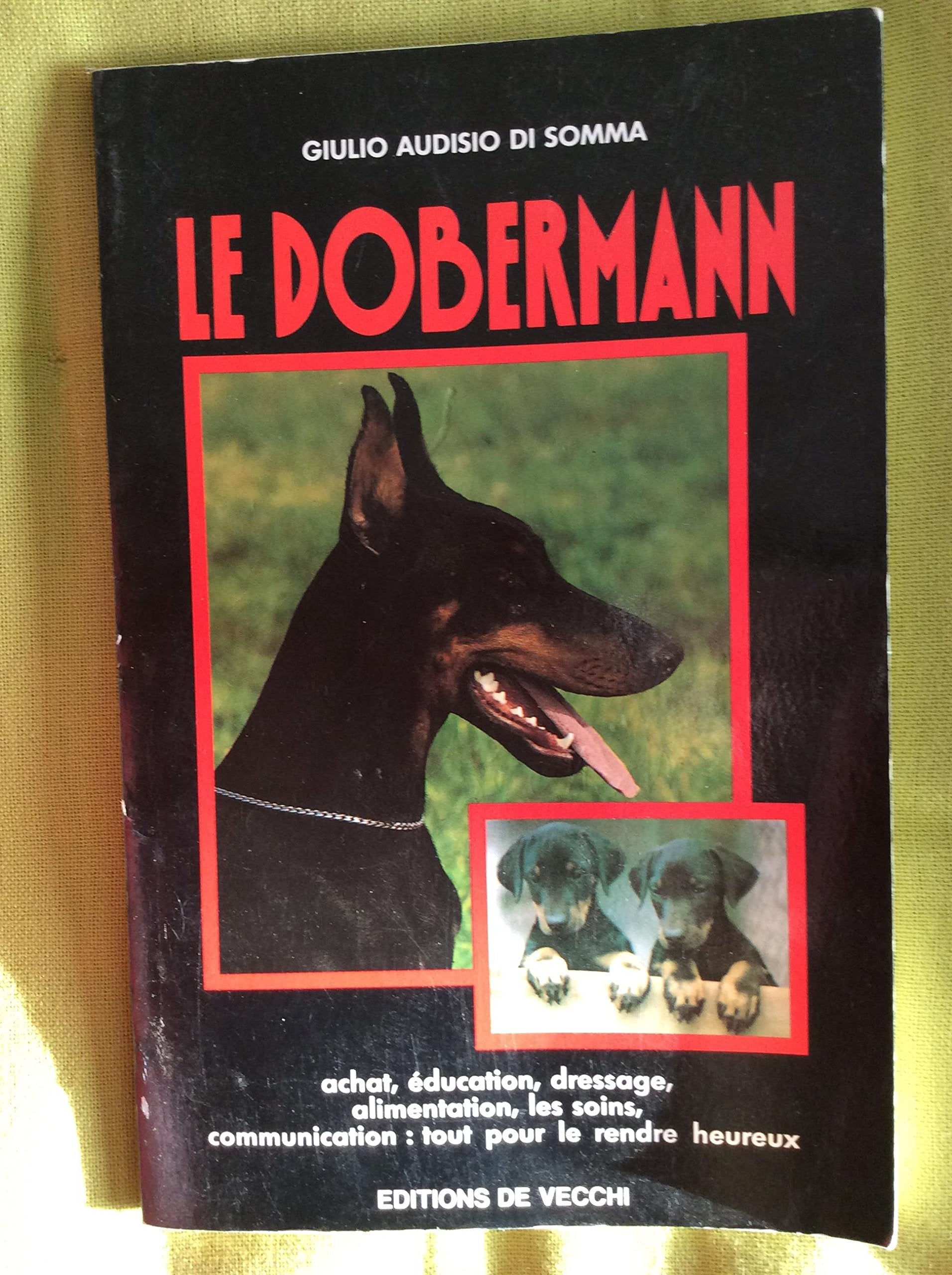 Le dobermann: Achat, éducation, dressage, alimentation, les soins, communication, tout pour le rendre heureux Books