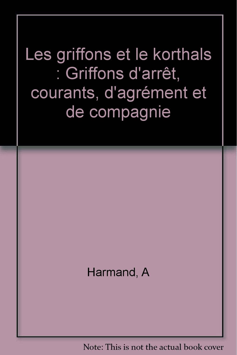 Les griffons et le korthals: Griffons d'arrêt, courants, d'agrément et de compagnie Books