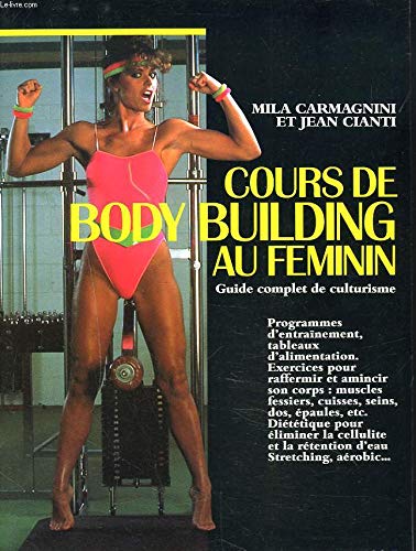 Cours de body building au féminin: Guide complet de culturisme Leisure & Fun