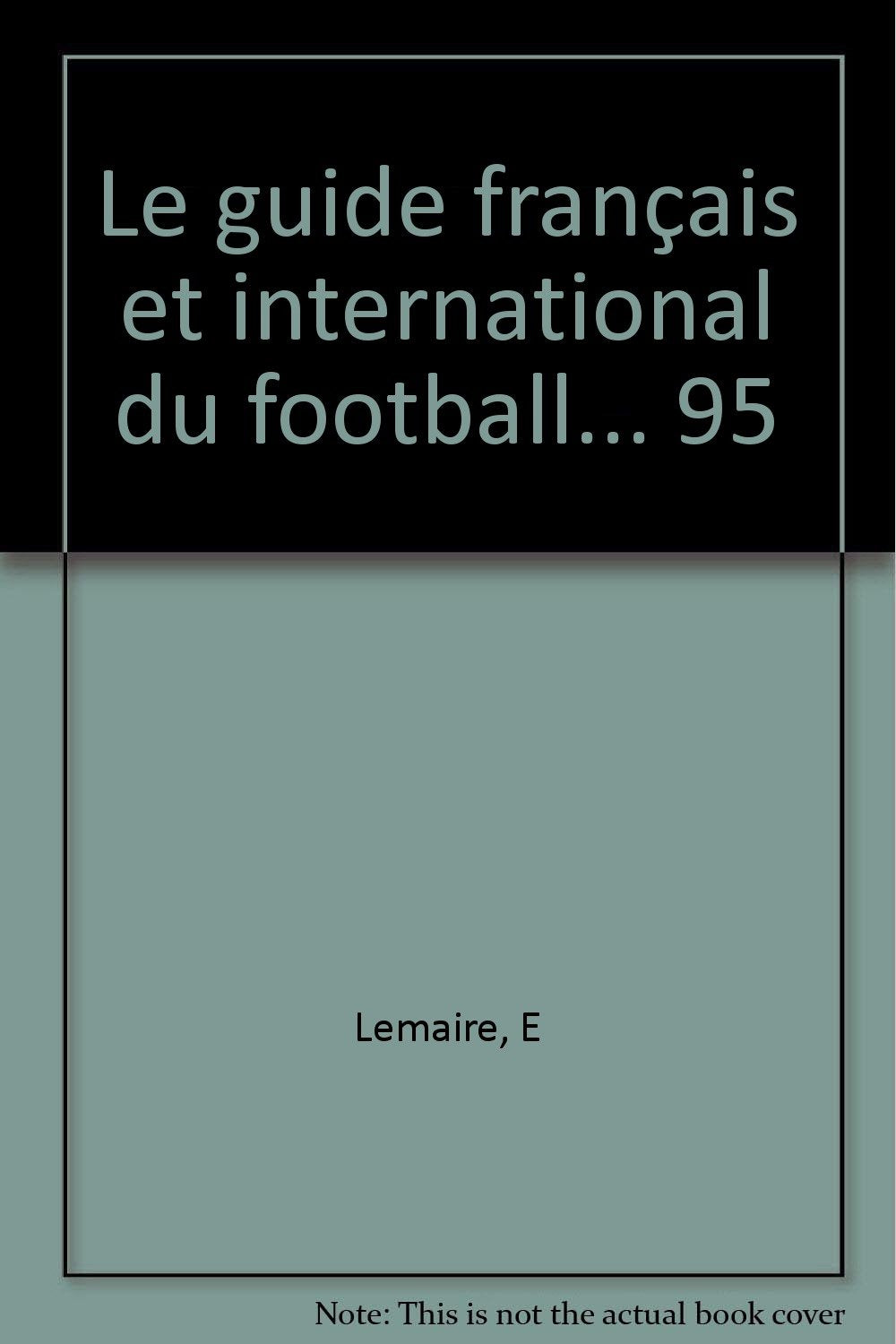 Le guide français et international du football... 95 Leisure & Fun