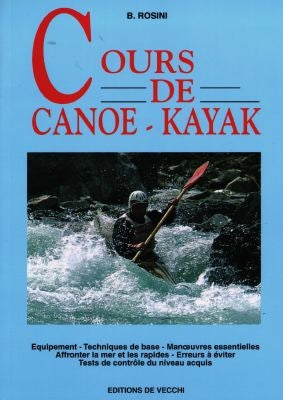 Cours de canoë-kayak : équipement, technique de base, manoeuvres essentielles, affronter la mer et les risques... book