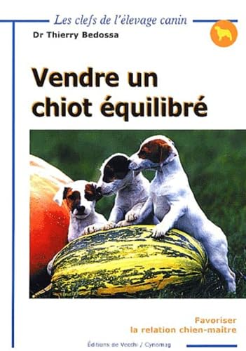 Vendre Un Chiot Equilibre. Favoriser La Relation Chien-Maitre book