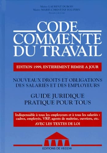 Code Commente Du Travail. Nouveaux Droits Et Obligations Des Salaries Et Des Employeurs, Guide Juridique Pratique Pour Tous, Edition 1999 book