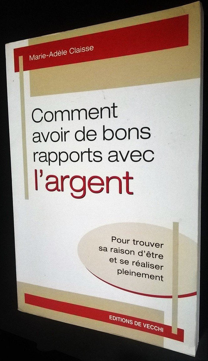 Comment Avoir De Bons Rapports Avec L'Argent: Pour Trouver Sa Raison D'Etre Et Se Realiser Pleinement book