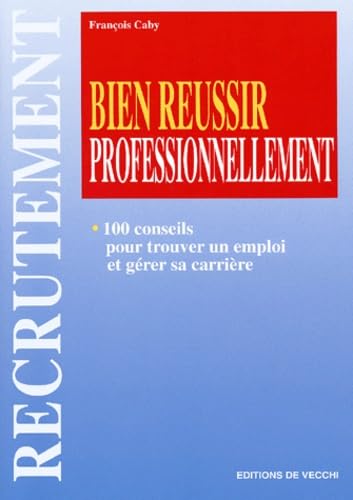 Bien Reussir Professionnellement. 100 Conseils Pour Trouver Un Emploi Et Gerer Sa Carriere book