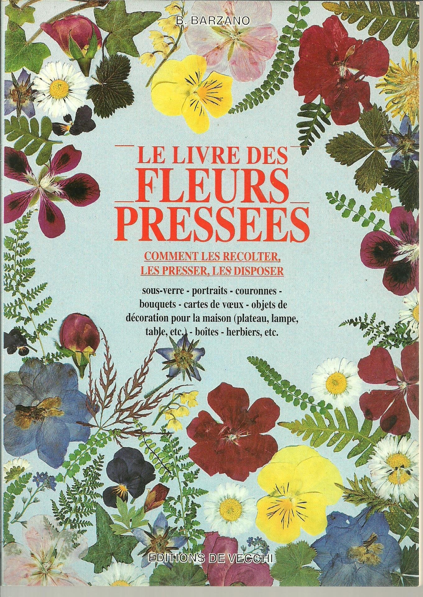 Le Grand Livre Des Fleurs Sechees Et Pressees. Comment Les Recolter, Les Presser, Les Secher, Les Disposer book
