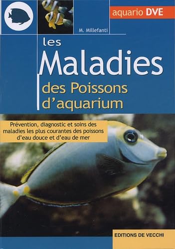 Les maladies des poissons d'aquarium: Prévention, diagnostic et soins des maladies les plus courantes des poissons d'eau douce et d'eau de mer Books